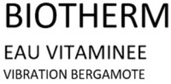 Міжнародна реєстрація торговельної марки № 1899527: BIOTHERM EAU VITAMINEE VIBRATION BERGAMOTE