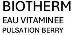 Міжнародна реєстрація торговельної марки № 1899814: BIOTHERM EAU VITAMINEE PULSATION BERRY