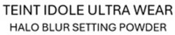Міжнародна реєстрація торговельної марки № 1901191: TEINT IDOLE ULTRA WEAR HALO BLUR SETTING POWDER