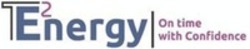 Міжнародна реєстрація торговельної марки № 1901322: TE2nergy On time with Confidence