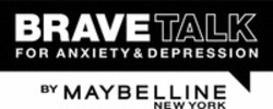 Міжнародна реєстрація торговельної марки № 1902262: BRAVE TALK FOR ANXIETY & DEPRESSION BY MAYBELLINE NEW YORK