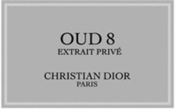 Міжнародна реєстрація торговельної марки № 1903287: OUD 8 EXTRAIT PRIVÉ CHRISTIAN DIOR PARIS