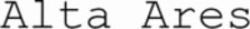 Міжнародна реєстрація торговельної марки № 1908272: Alta Ares
