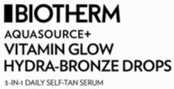 Міжнародна реєстрація торговельної марки № 1912097: BIOTHERM AQUASOURCE+ VITAMIN GLOW HYDRA-BRONZE DROPS 3-IN-1 DAILY SELF-TAN SERUM