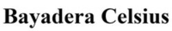 Міжнародна реєстрація торговельної марки № 1914316: Bayadera Celsius