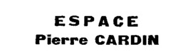 Міжнародна реєстрація торговельної марки № 490601: ESPACE Pierre CARDIN