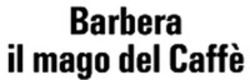 Міжнародна реєстрація торговельної марки № 564512: Barbera il mago del Caffè