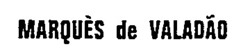 Міжнародна реєстрація торговельної марки № 611581: MARQUÈS de VALADÃO