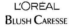 Міжнародна реєстрація торговельної марки № 628393: L'ORÉAL BLUSH CARESSE