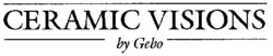 Міжнародна реєстрація торговельної марки № 658596: CERAMIC VISIONS by Gebo