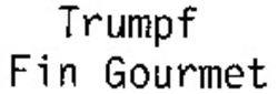 Міжнародна реєстрація торговельної марки № 666676: Trumpf Fin Gourmet