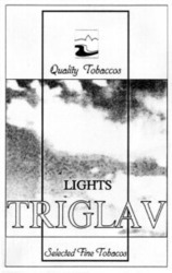 Міжнародна реєстрація торговельної марки № 672875: Quality Tobaccos LIGHTS TRIGLAV Selected Fine Tobacos