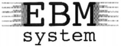 Міжнародна реєстрація торговельної марки № 678833: EBM system