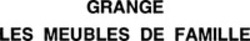 Міжнародна реєстрація торговельної марки № 695792: GRANGE LES MEUBLES DE FAMILLE