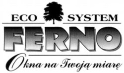 Міжнародна реєстрація торговельної марки № 700604: ECO SYSTEM FERNO Okna na Iwoja miare