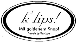 Міжнародна реєстрація торговельної марки № 707773: k'lips! Mit goldenem Knopf made by Eastcon