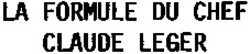 Міжнародна реєстрація торговельної марки № 719941: LA FORMULE DU CHEF CLAUDE LEGER