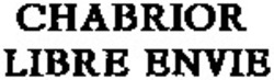 Міжнародна реєстрація торговельної марки № 730490: CHABRIOR LIBRE ENVIE