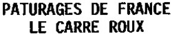 Міжнародна реєстрація торговельної марки № 732795: PATURAGES DE FRANCE LE CARRE ROUX