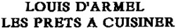 Міжнародна реєстрація торговельної марки № 736856: LOUIS D'ARMEL LES PRETS A CUISINER