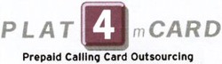 Міжнародна реєстрація торговельної марки № 738636: PLAT 4m CARD Prepaid Calling Card Outsourcing Outsourcing