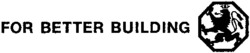 Міжнародна реєстрація торговельної марки № 751829: FOR BETTER BUILDING