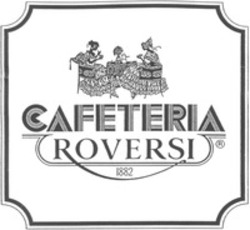 Міжнародна реєстрація торговельної марки № 780602: CAFETERIA ROVERSI 1882