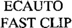 Міжнародна реєстрація торговельної марки № 798378: ECAUTO FAST CLIP