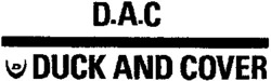 Міжнародна реєстрація торговельної марки № 802109: D.A.C. DUCK AND COVER