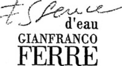 Міжнародна реєстрація торговельної марки № 804900: Essence d'eau GIANFRANCO FERRE