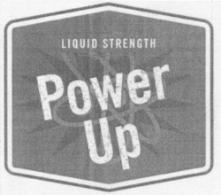 Міжнародна реєстрація торговельної марки № 808287: Power Up LIQUID STRENGTH