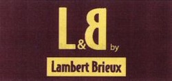 Міжнародна реєстрація торговельної марки № 827136: L&B by Lambert Brieux