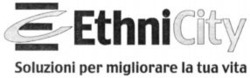 Міжнародна реєстрація торговельної марки № 830537: EthniCity Soluzioni per migliorare la tua vita