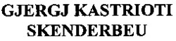Міжнародна реєстрація торговельної марки № 848976: GJERGJ KASTRIOTI SKENDERBEU