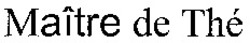 Міжнародна реєстрація торговельної марки № 862803: Maître de Thé
