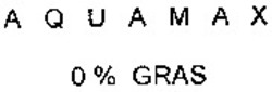 Міжнародна реєстрація торговельної марки № 864459: AQUAMAX 0 % GRAS