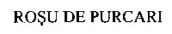 Міжнародна реєстрація торговельної марки № 867059: ROSU DE PURCARI