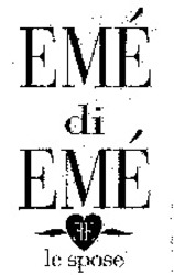 Міжнародна реєстрація торговельної марки № 912460: EMÉ di EMÉ le spose
