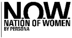 Міжнародна реєстрація торговельної марки № 913302: N.O.W. NATION OF WOMEN BY PERSONA