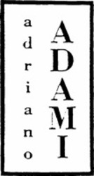 Міжнародна реєстрація торговельної марки № 918782: adriano ADAMI