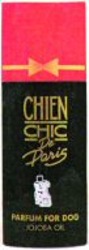 Міжнародна реєстрація торговельної марки № 924612: CHIEN CHIC de Paris PARFUM FOR DOG JOJOBA OIL