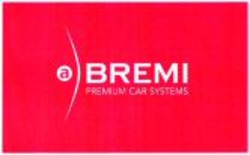 Міжнародна реєстрація торговельної марки № 924635: BREMI PREMIUM CAR SYSTEMS