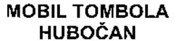 Міжнародна реєстрація торговельної марки № 926814: MOBIL TOMBOLA HUBOCAN