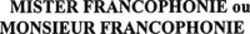 Міжнародна реєстрація торговельної марки № 939266: MISTER FRANCOPHONIE ou MONSIEUR FRANCOPHONIE