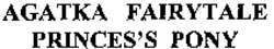 Міжнародна реєстрація торговельної марки № 974557: AGATKA FAIRYTALE PRINCES'S PONY