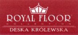 Міжнародна реєстрація торговельної марки № 988617: ROYAL FLOOR COLLECTION DESKA KROLEWSKA