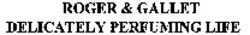 Міжнародна реєстрація торговельної марки № 990274: ROGER & GALLET DELICATELY PERFUMING LIFE