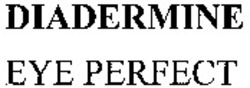 Міжнародна реєстрація торговельної марки № 992782: DIADERMINE EYE PERFECT