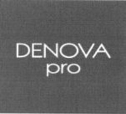 Міжнародна реєстрація торговельної марки № 995802: DENOVA pro
