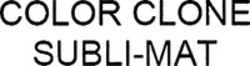 Міжнародна реєстрація торговельної марки № 998514: COLOR CLONE SUBLI-MAT